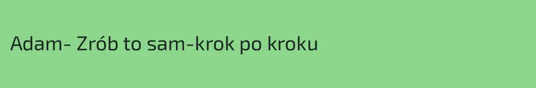 Adam- Zrób to sam-krok po kroku